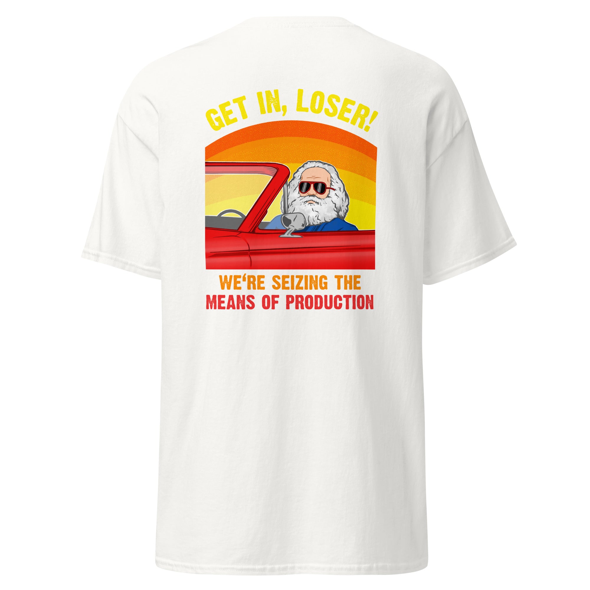 Karl Marx - Get in, Loser - We're seizing the means of production - Back Print - Unisex Classic T-Shirt - The Philosopher's Shirt
