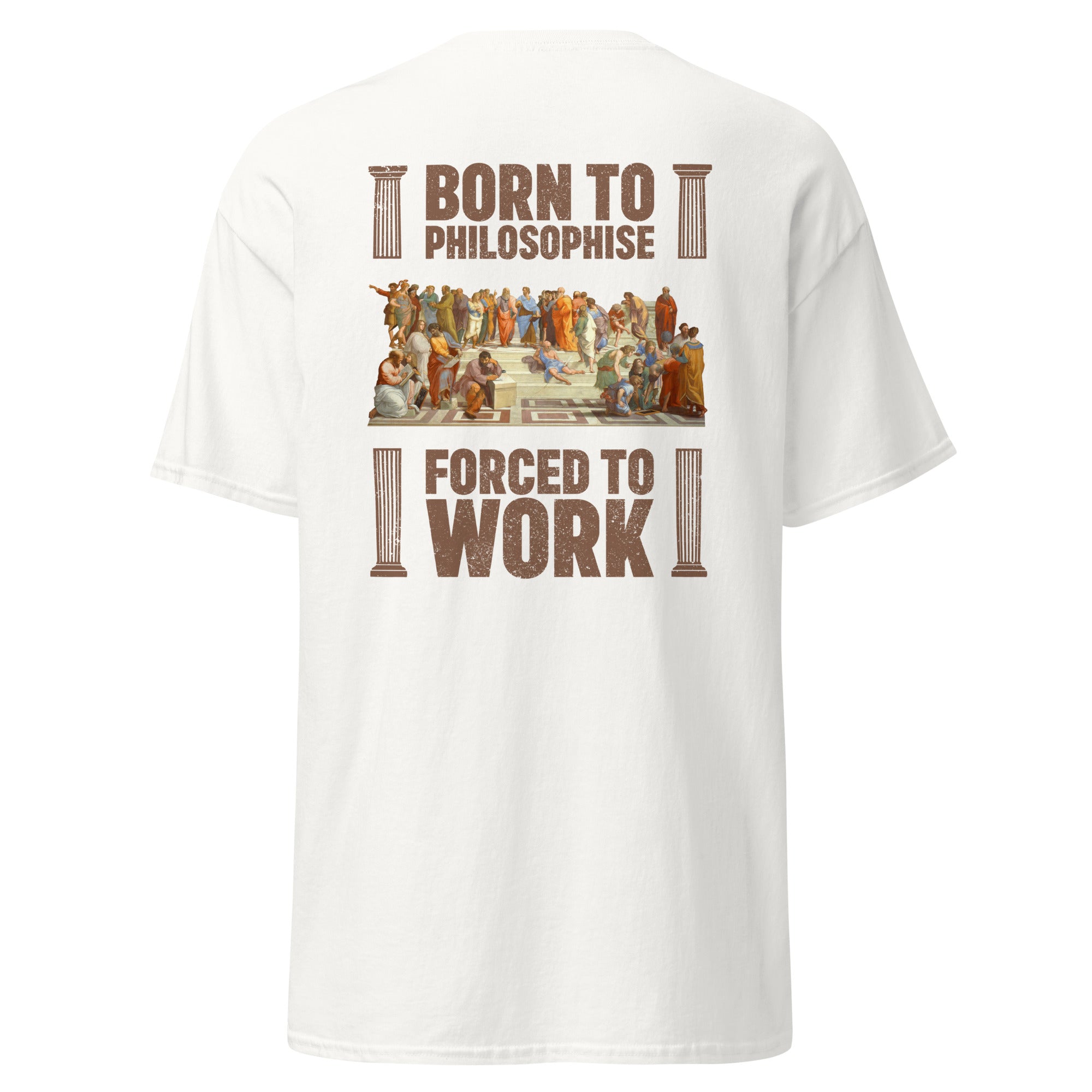 Born To Philosophise Forced To Work - Back Print - Unisex Classic T-Shirt - The Philosopher's Shirt