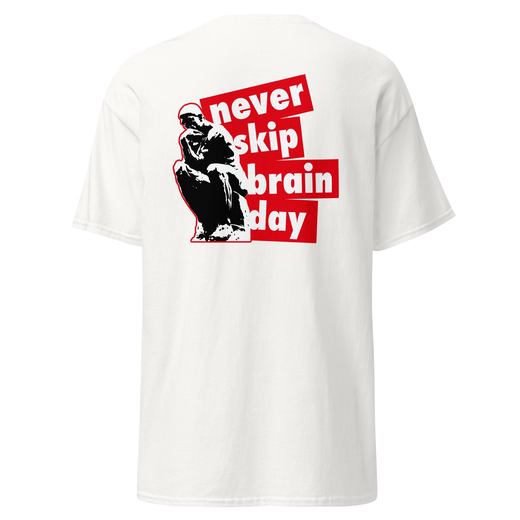Never skip brain day - Back Print - Unisex Classic T-Shirt - The Philosopher's Shirt