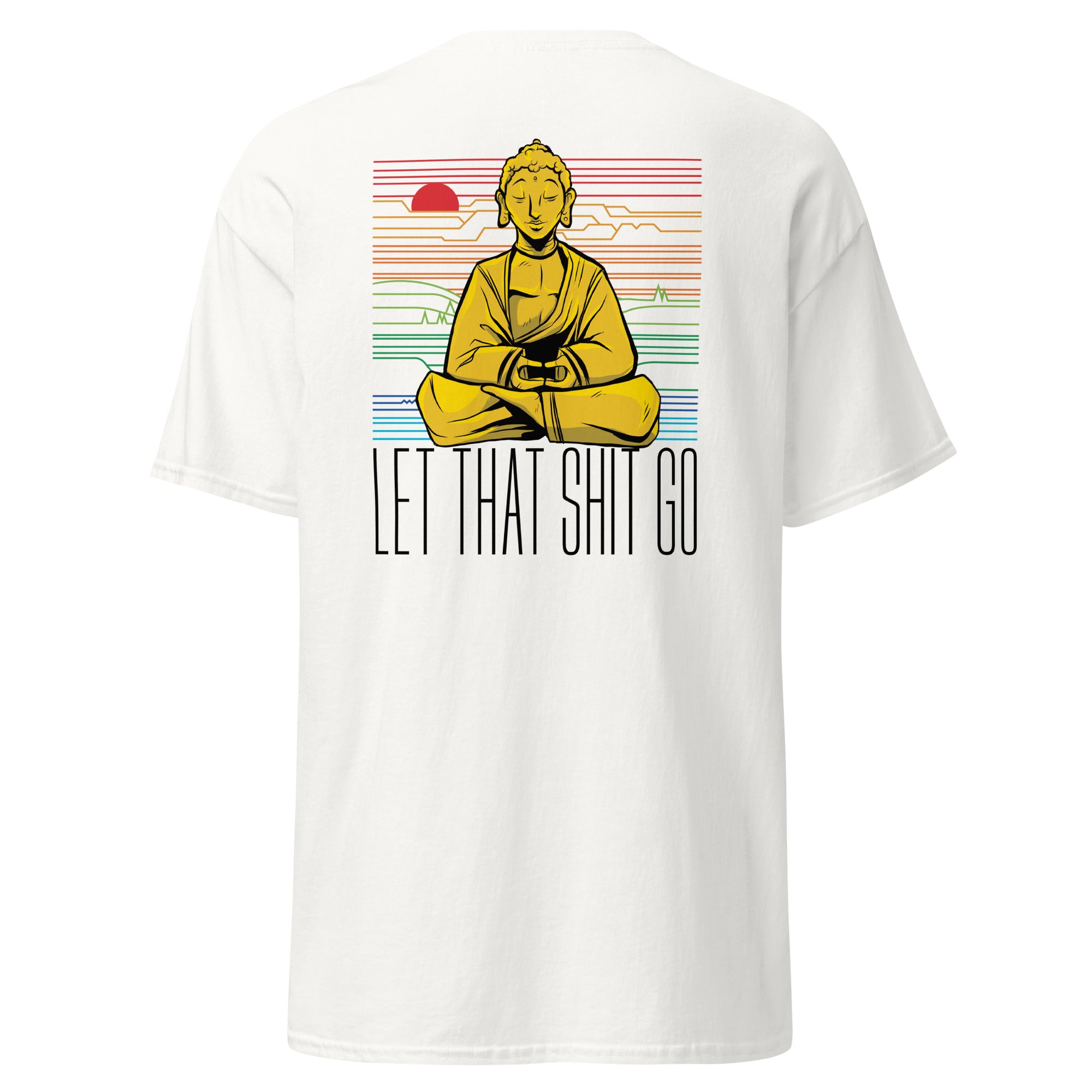 Buddha - Let that shit go - Back Print - Unisex Classic T-Shirt - The Philosopher's Shirt