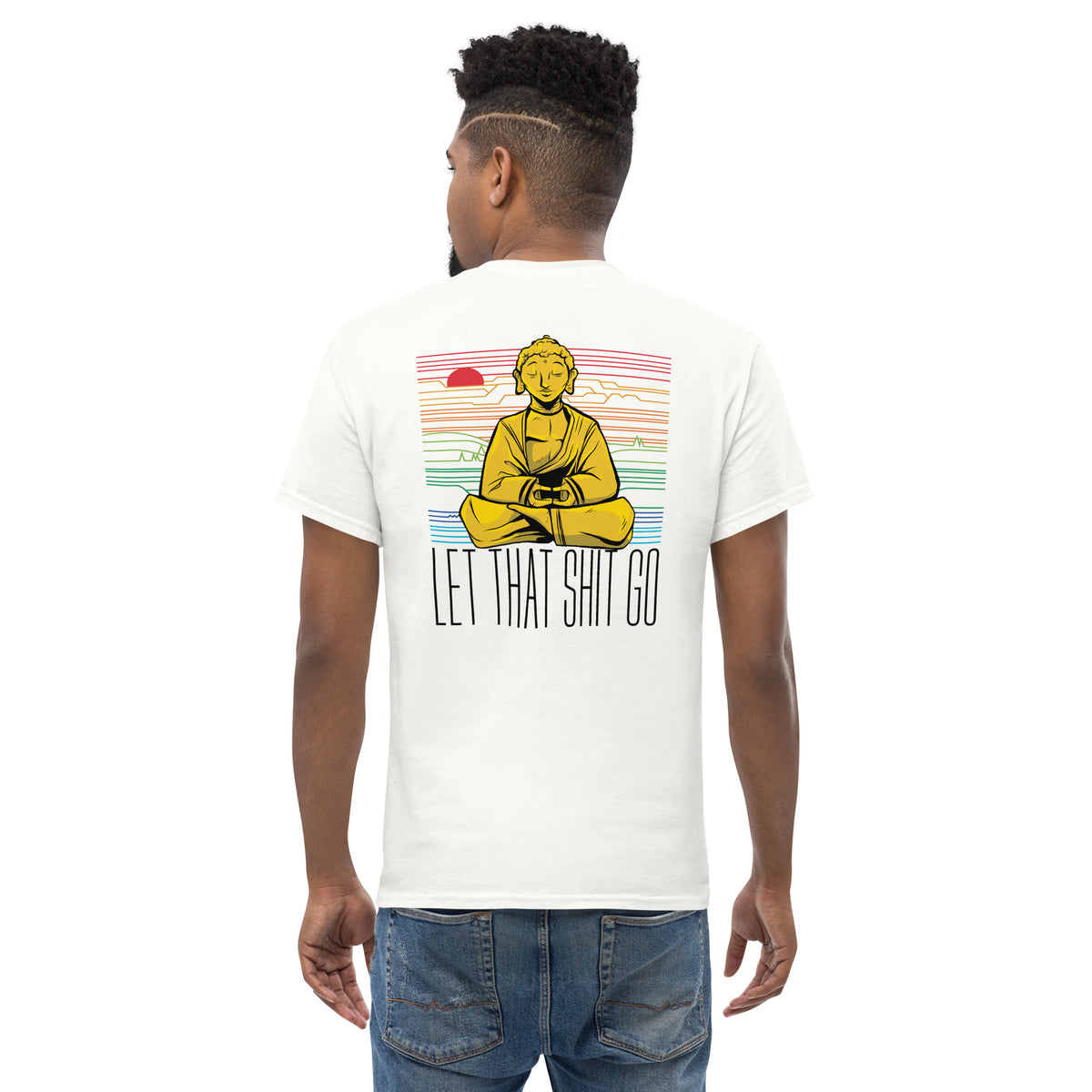 Buddha - Let that shit go - Back Print - Unisex Classic T-Shirt - The Philosopher's Shirt