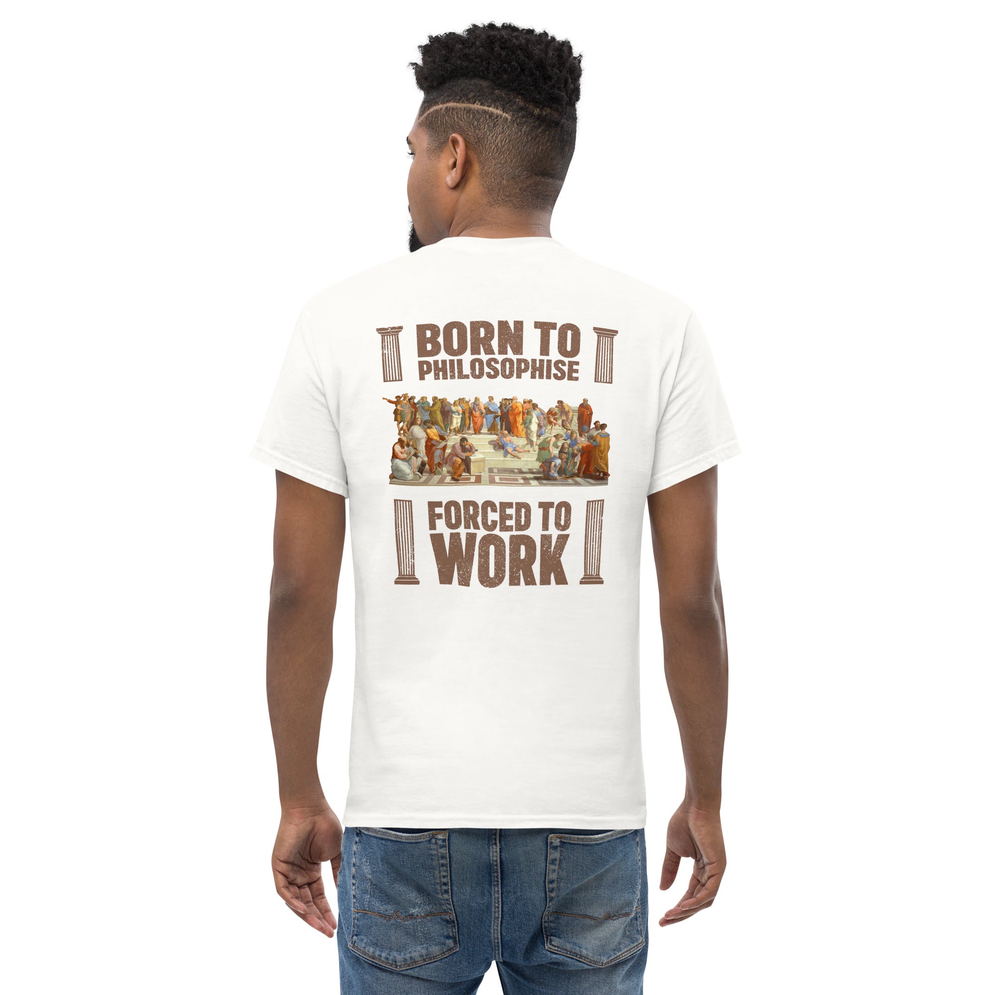 Born To Philosophise Forced To Work - Back Print - Unisex Classic T-Shirt - The Philosopher's Shirt