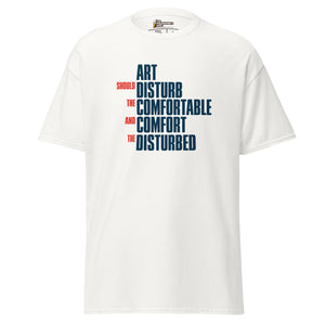 Art Should Disturb The Comfortable And Comfort The Disturbed - Unisex Classic T-Shirt