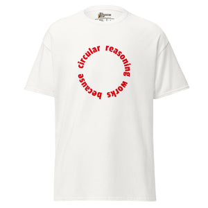 Circular reasoning works - Unisex Classic T-Shirt