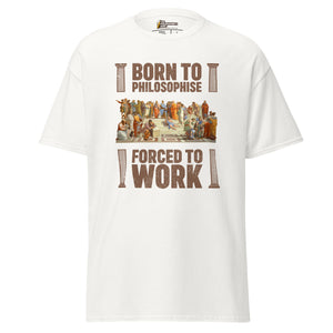 Born To Philosophise Forced To Work - Unisex Classic T-Shirt