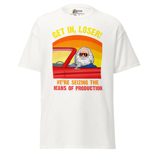 Karl Marx - Get in, Loser - We're seizing the means of production - Unisex Classic T-Shirt