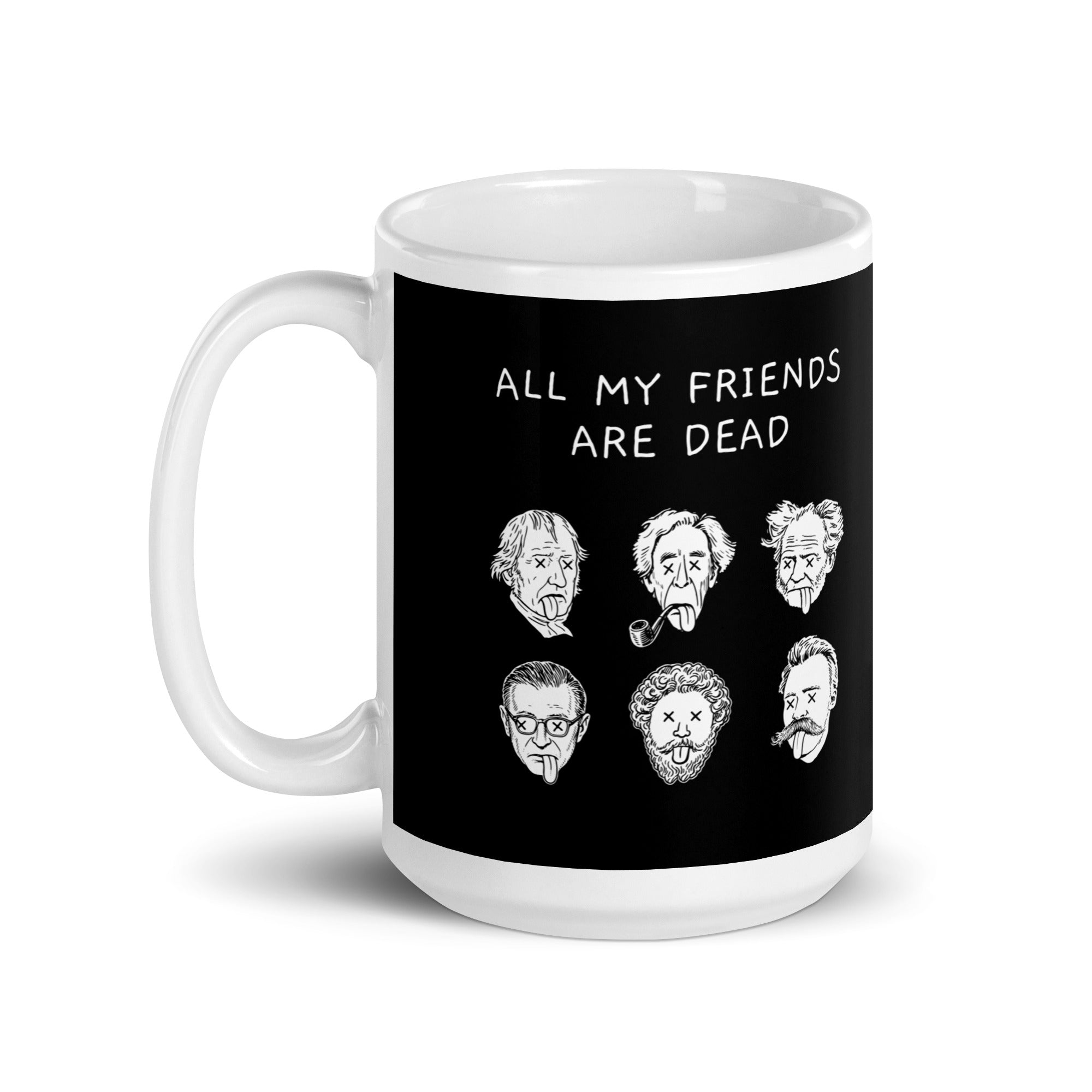 All my friends are dead - Mug - The Philosopher's Shirt