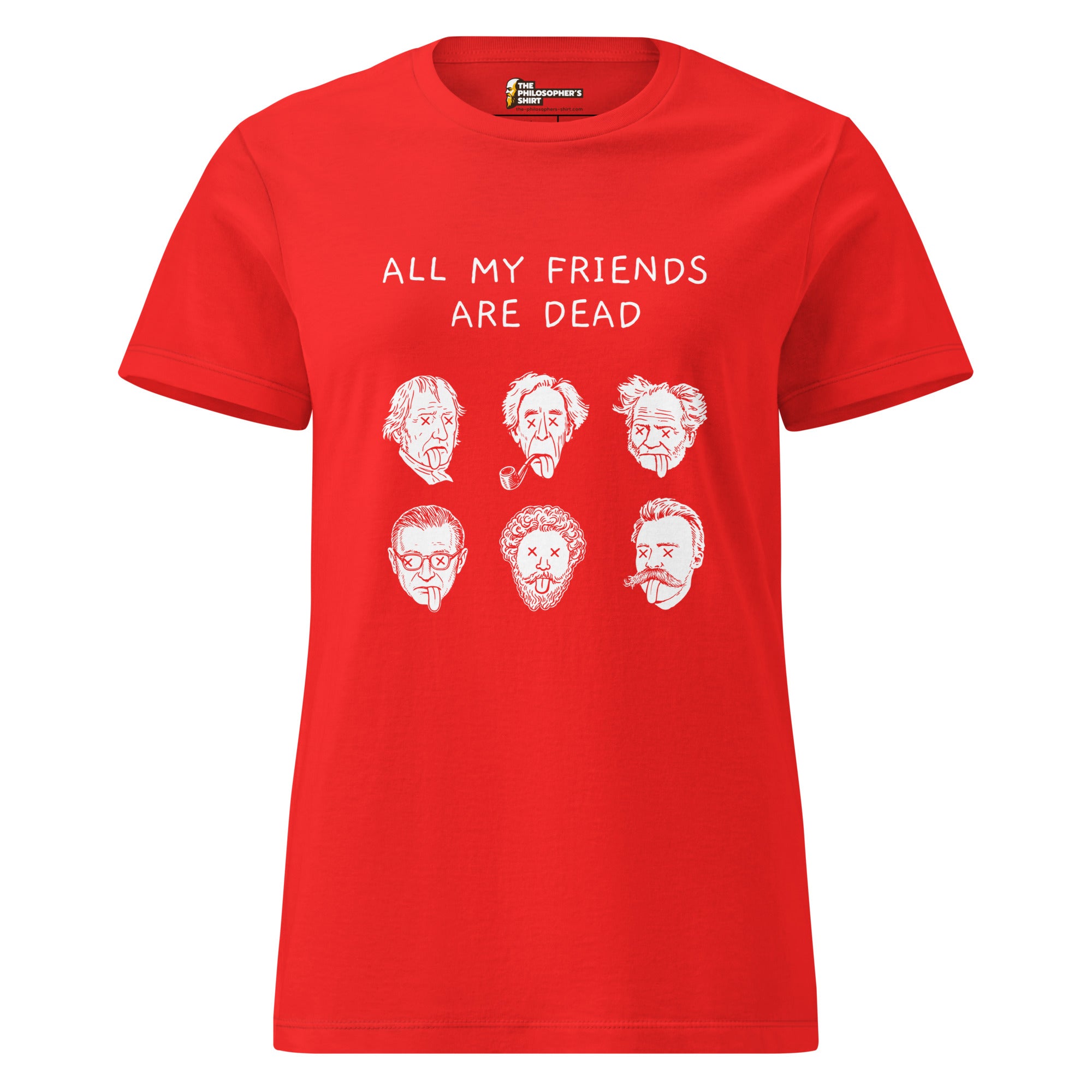 All my friends are dead - Women’s T-shirt - The Philosopher's Shirt