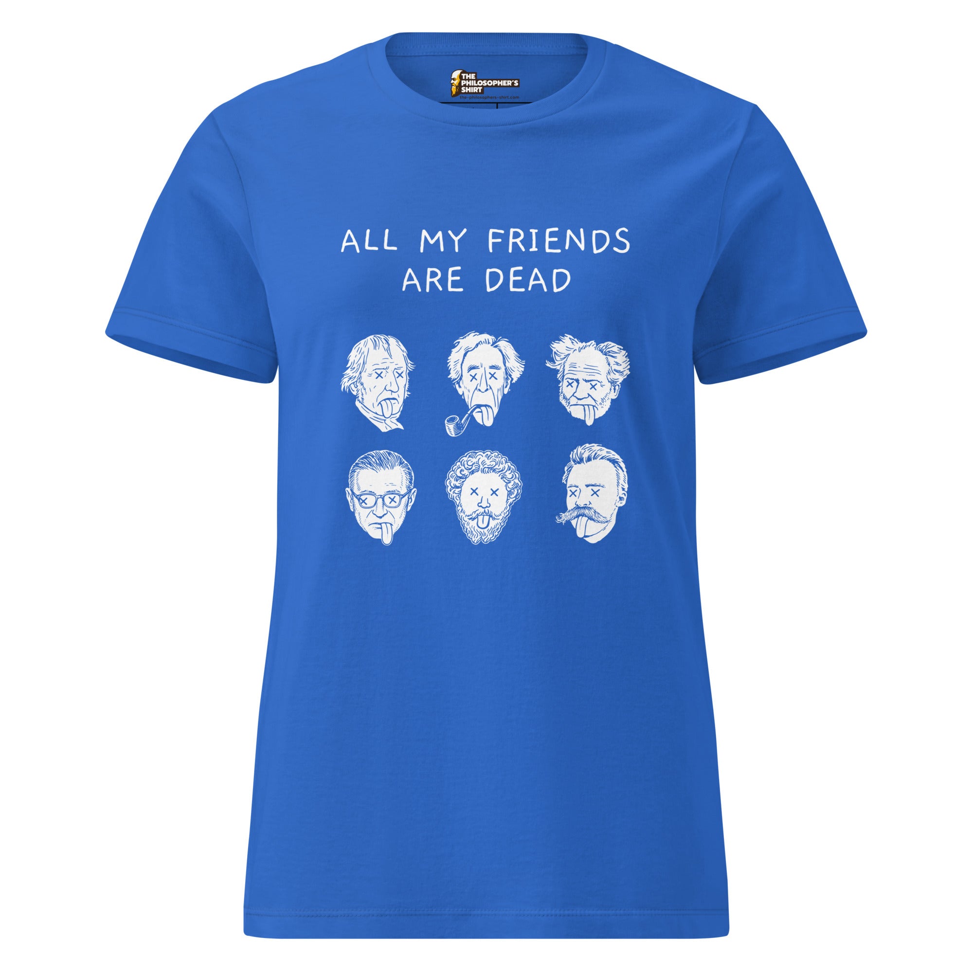 All my friends are dead - Women’s T-shirt - The Philosopher's Shirt