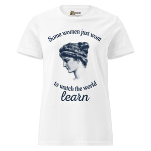 Hypatia - Some Women Just Want to Watch The World Learn - Women’s T-shirt