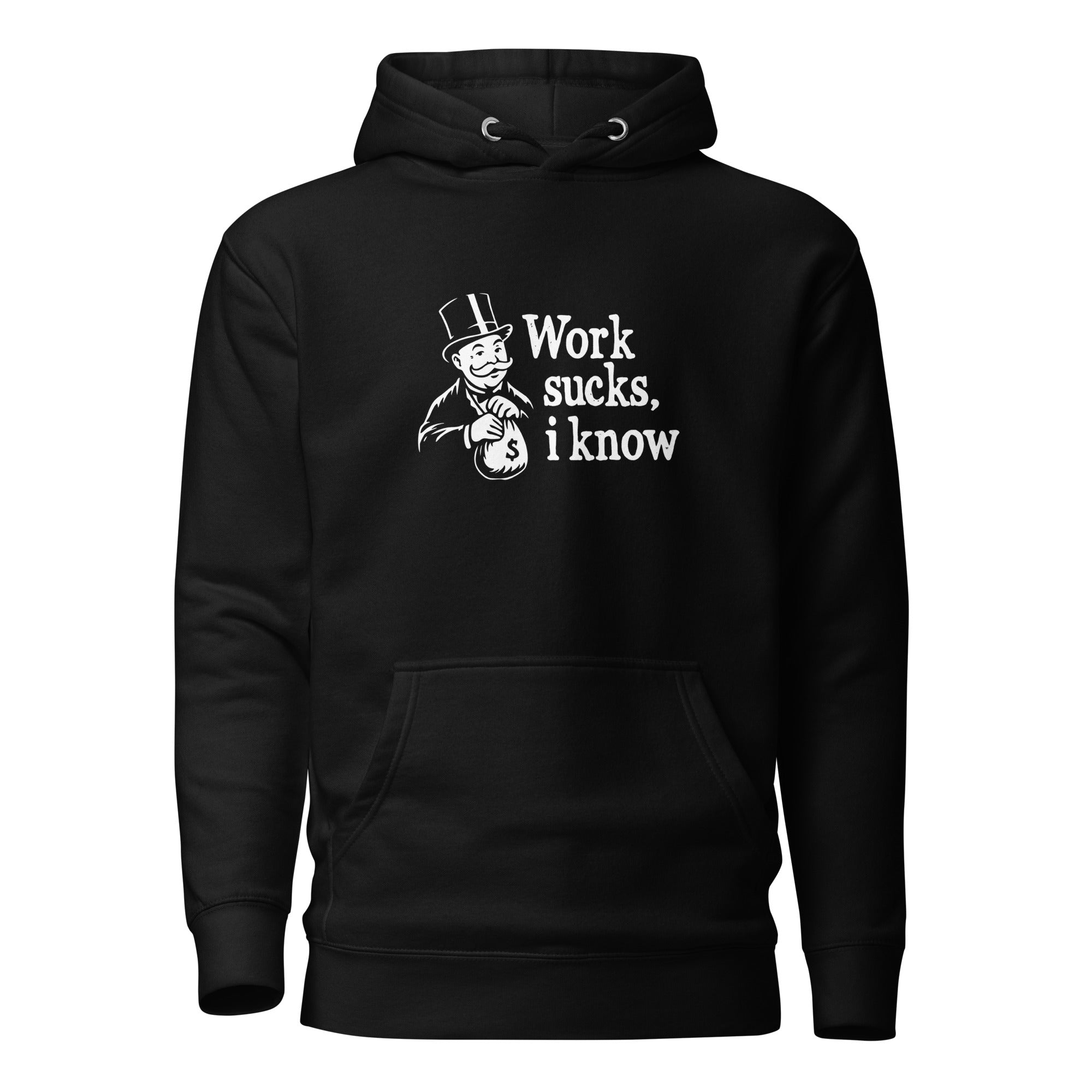 Work sucks I know - Premium Hoodie - Black - The Philosopher's Shirt