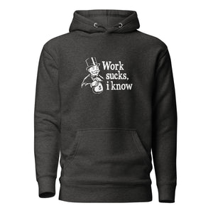 Work sucks I know - Premium Hoodie
