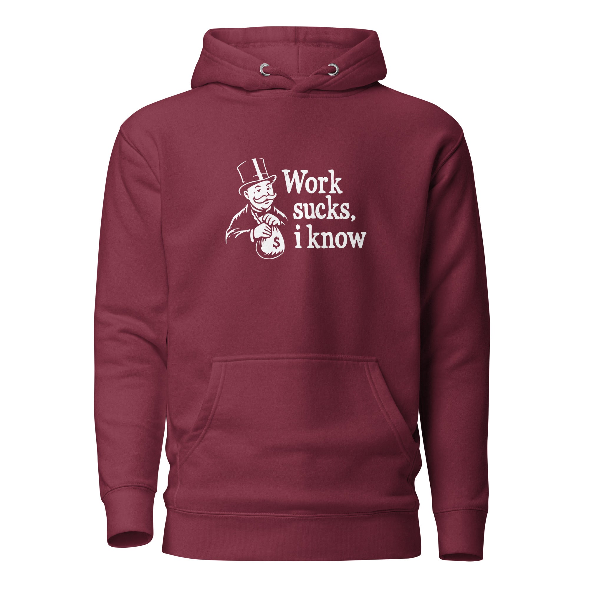 Work sucks I know - Premium Hoodie - Maroon - The Philosopher's Shirt