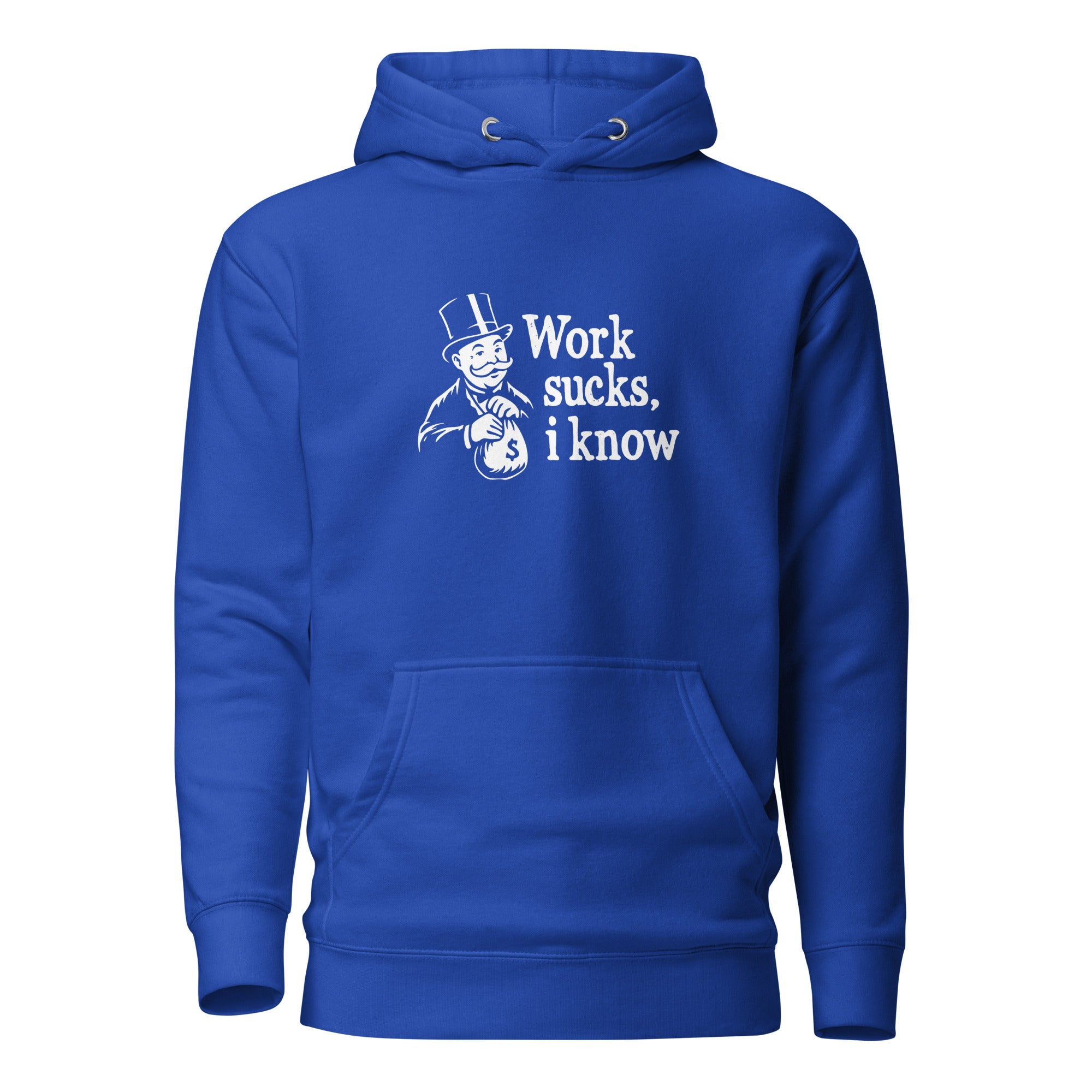 Work sucks I know - Premium Hoodie - Team Royal - The Philosopher's Shirt