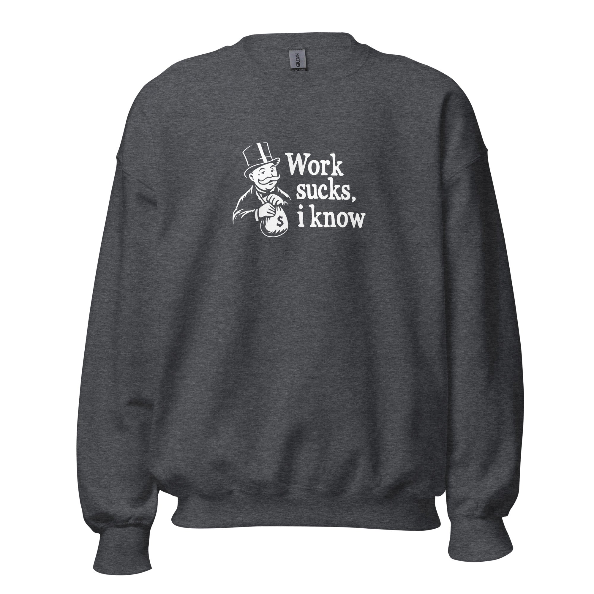 Work sucks I know - Sweatshirt - Dark Heather - The Philosopher's Shirt