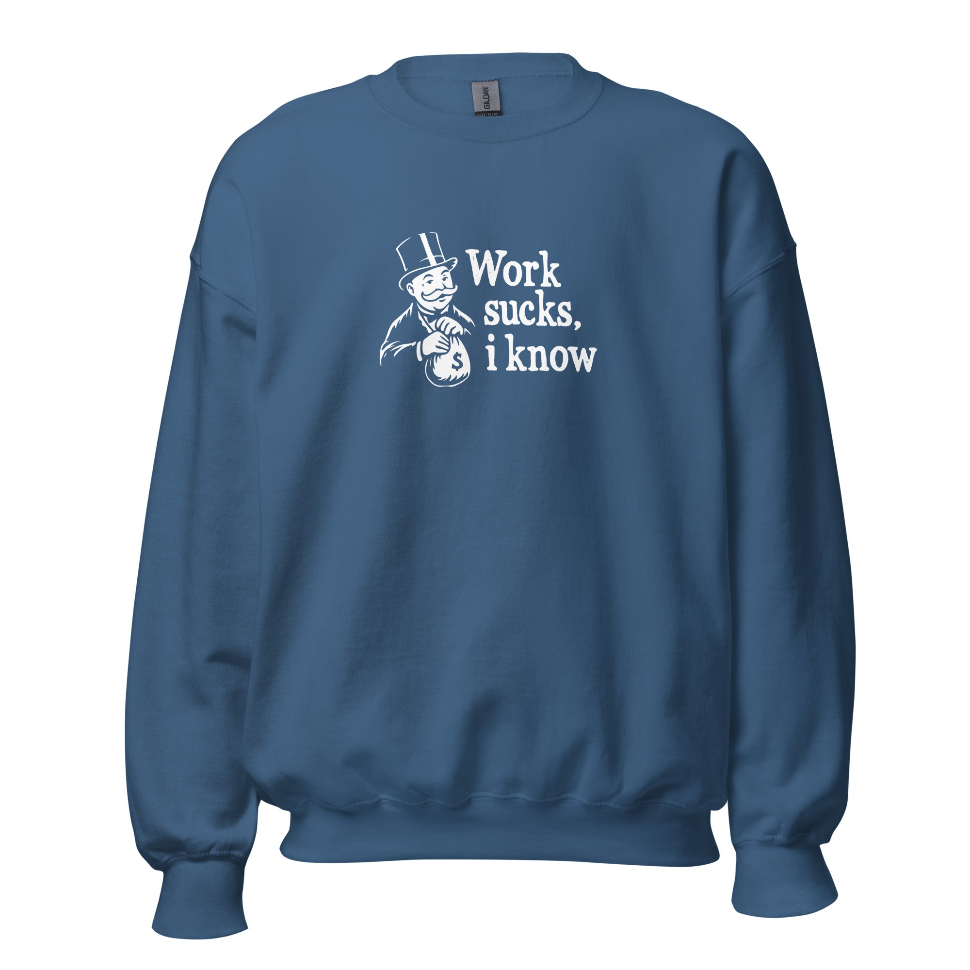 Work sucks I know - Sweatshirt - Indigo Blue - The Philosopher's Shirt