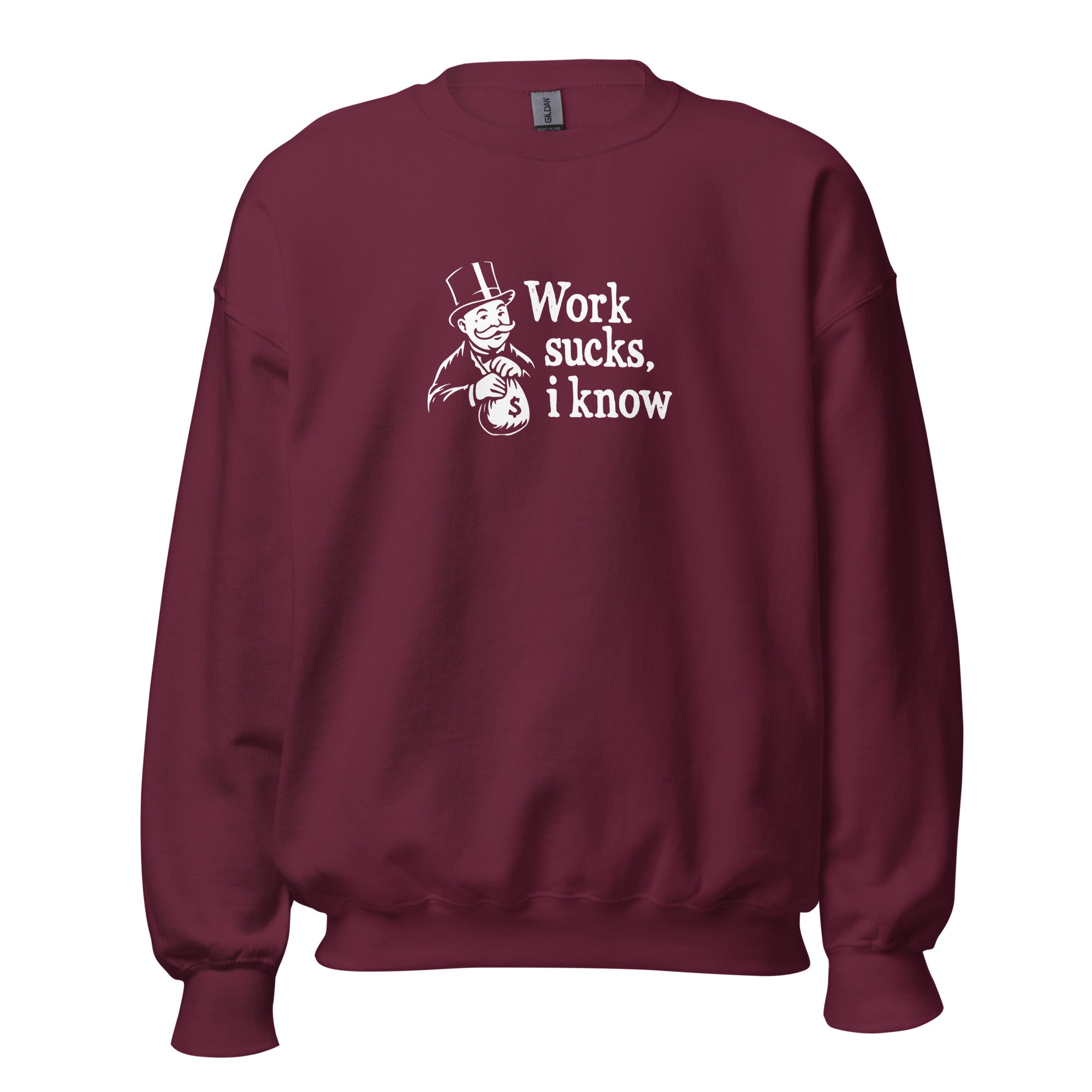 Work sucks I know - Sweatshirt - Maroon - The Philosopher's Shirt