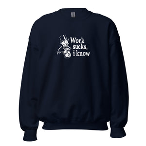 Work sucks I know - Sweatshirt