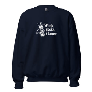 Work sucks I know - Sudadera