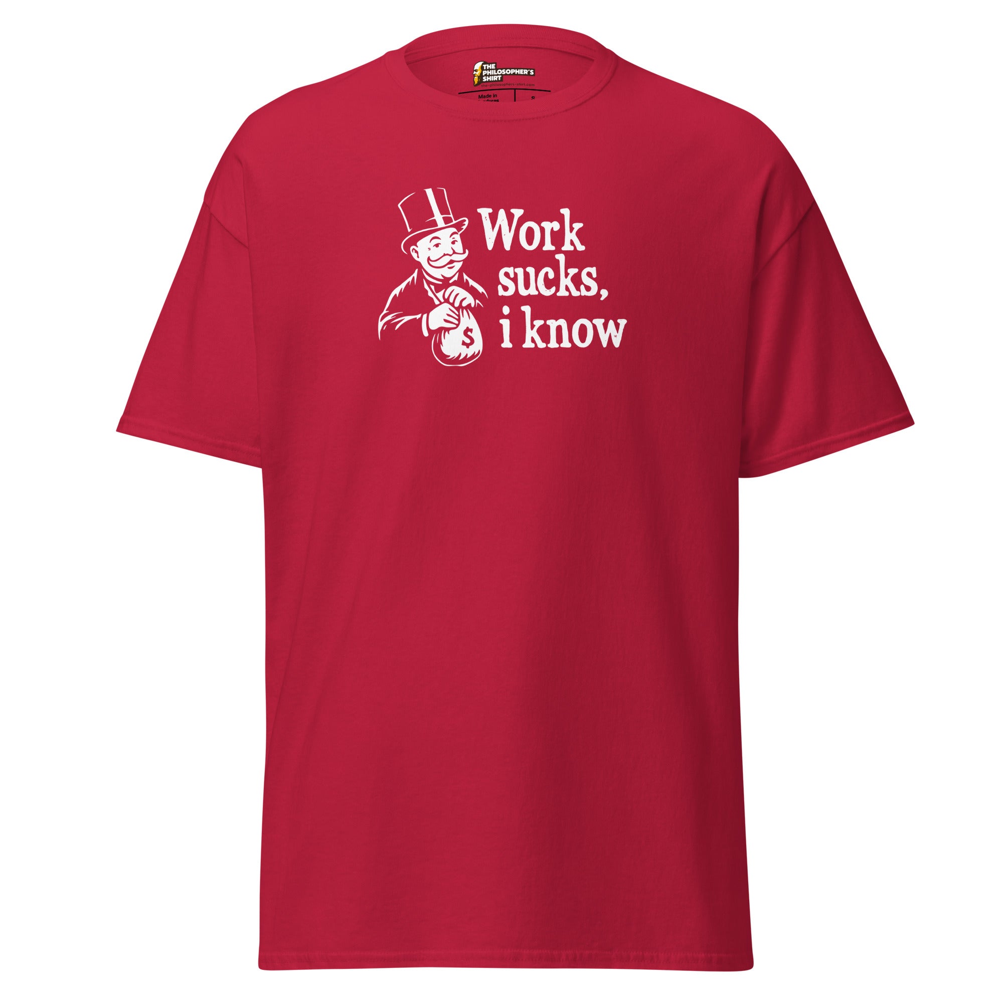 Work sucks I know - Unisex Classic T-Shirt - Cardinal - The Philosopher's Shirt