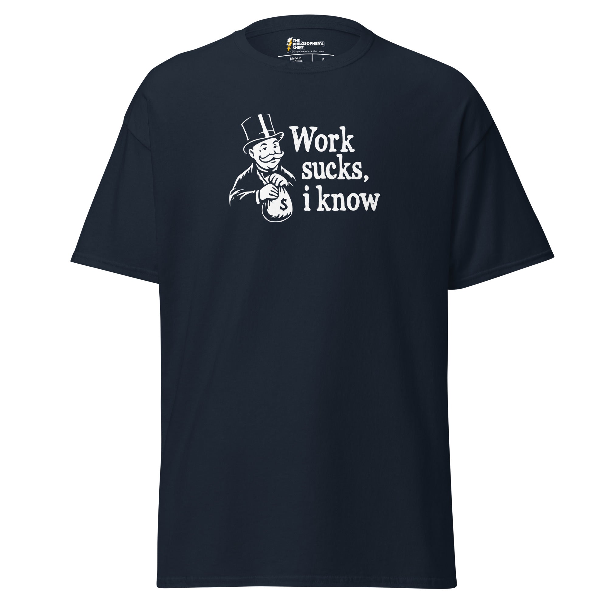 Work sucks I know - Unisex Classic T-Shirt - Navy - The Philosopher's Shirt