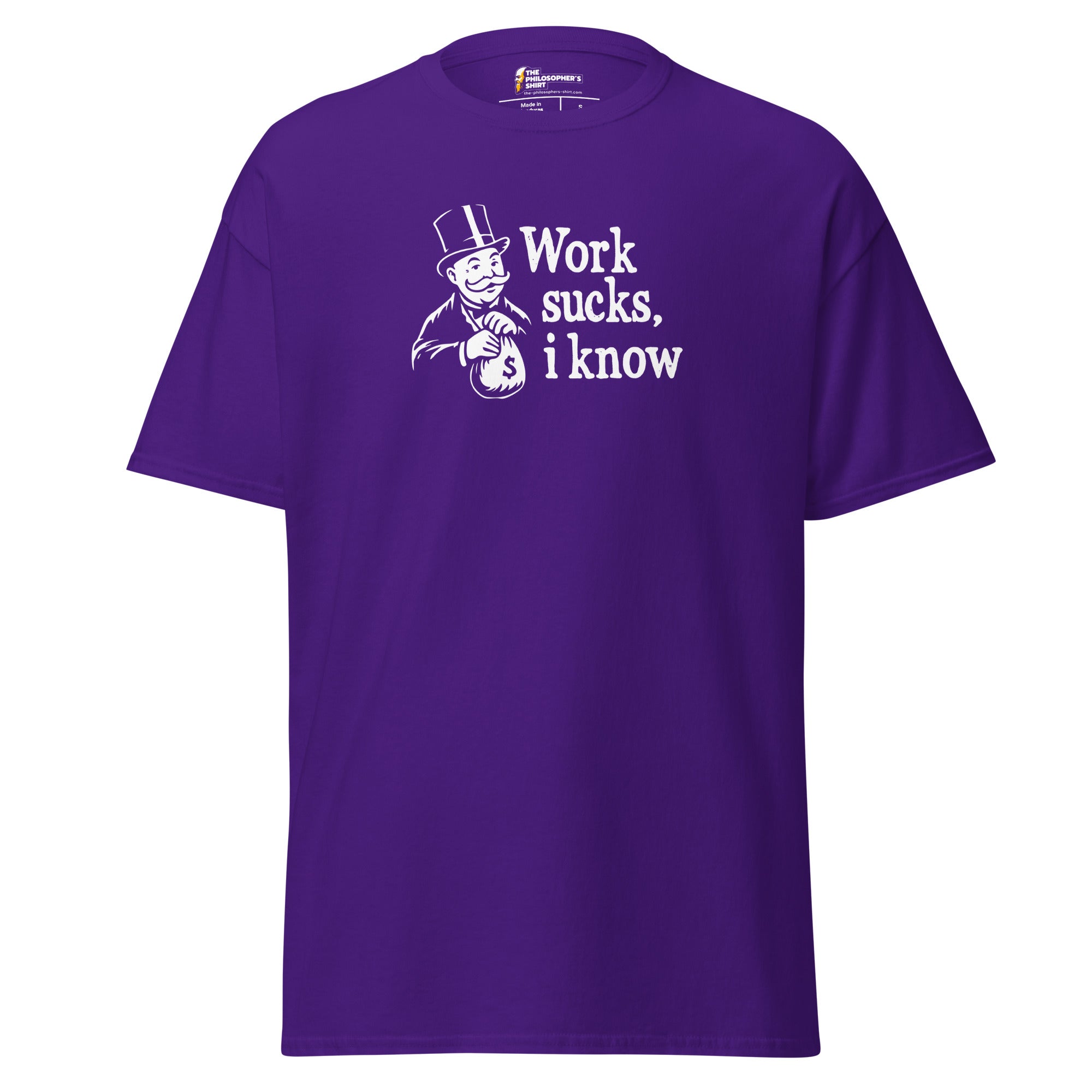 Work sucks I know - Unisex Classic T-Shirt - Purple - The Philosopher's Shirt