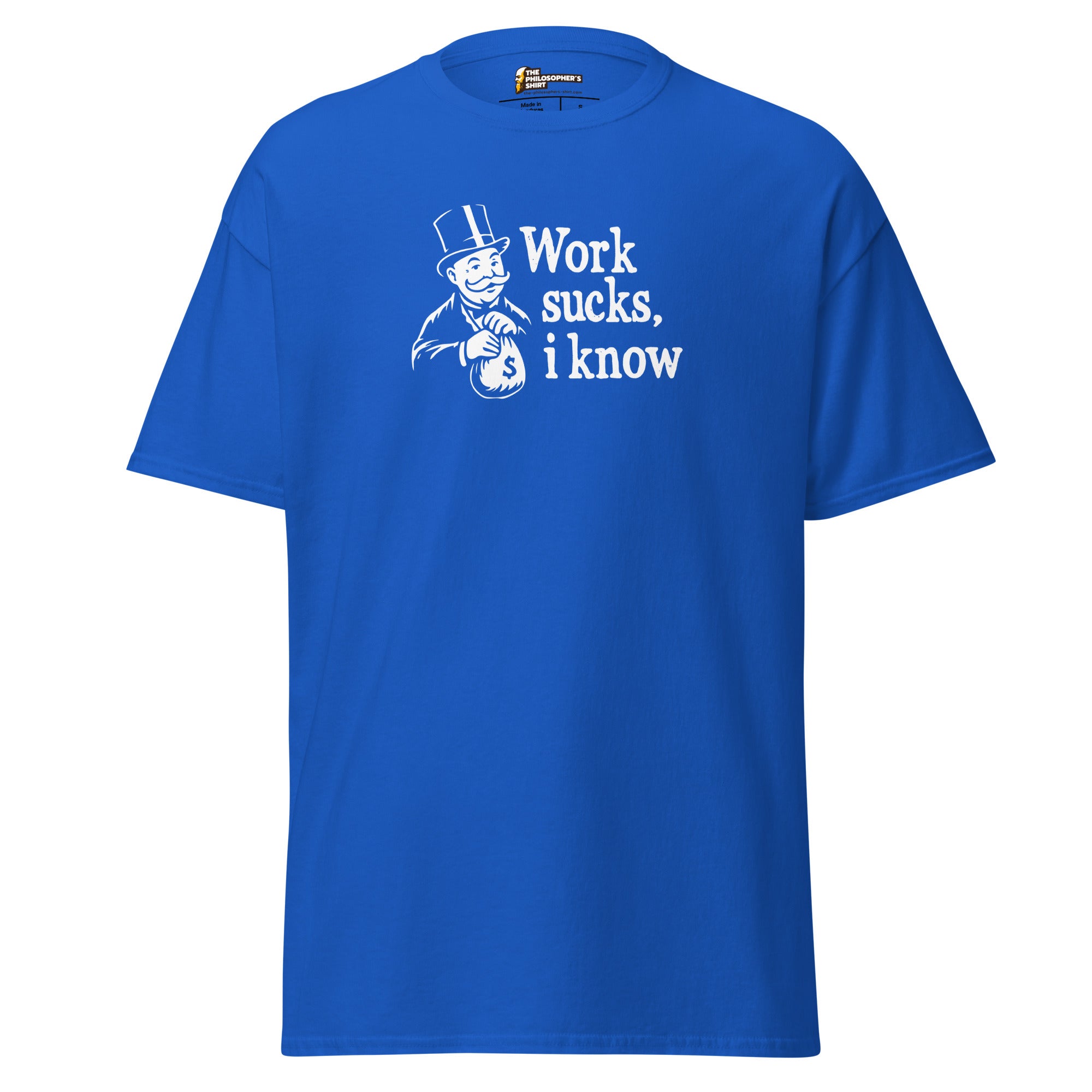 Work sucks I know - Unisex Classic T-Shirt - Royal - The Philosopher's Shirt